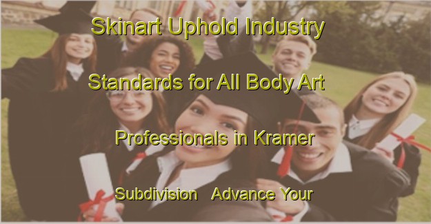 Skinart Uphold Industry Standards for All Body Art Professionals in Kramer Subdivision - Advance Your Career | Body Art Qualification Authority | BAQA-Canada