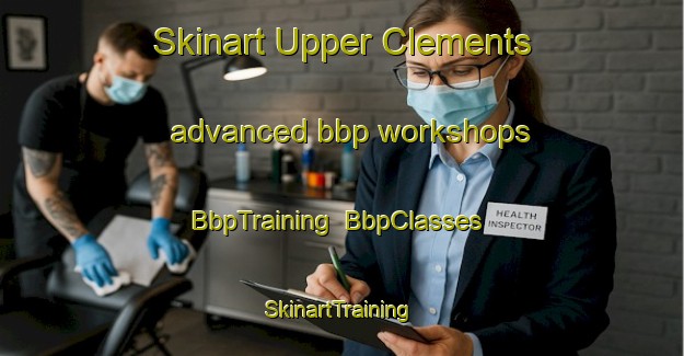 Skinart Upper Clements advanced bbp workshops | BbpTraining | BbpClasses | SkinartTraining-Canada