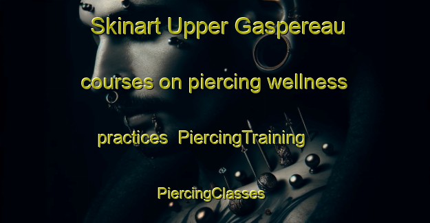 Skinart Upper Gaspereau courses on piercing wellness practices | PiercingTraining | PiercingClasses | SkinartTraining-Canada