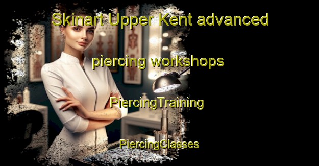 Skinart Upper Kent advanced piercing workshops | #PiercingTraining #PiercingClasses #SkinartTraining-Canada