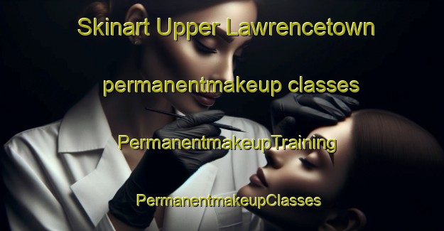 Skinart Upper Lawrencetown permanentmakeup classes | PermanentmakeupTraining | PermanentmakeupClasses | SkinartTraining-Canada