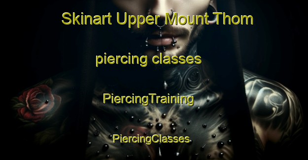 Skinart Upper Mount Thom piercing classes | PiercingTraining | PiercingClasses | SkinartTraining-Canada