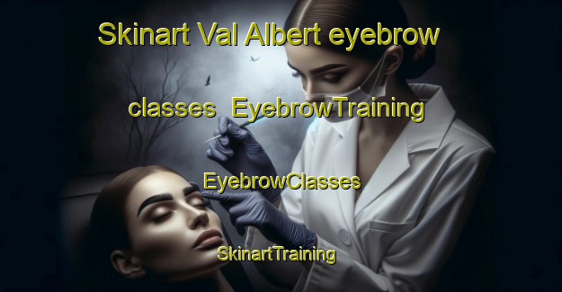 Skinart Val Albert eyebrow classes | EyebrowTraining | EyebrowClasses | SkinartTraining-Canada