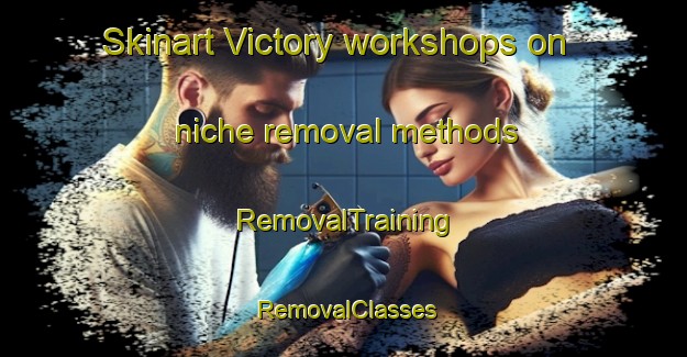 Skinart Victory workshops on niche removal methods | RemovalTraining | RemovalClasses | SkinartTraining-Canada