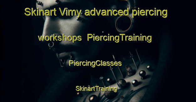 Skinart Vimy advanced piercing workshops | PiercingTraining | PiercingClasses | SkinartTraining-Canada