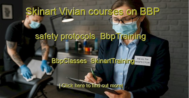 Skinart Vivian courses on BBP safety protocols | BbpTraining | BbpClasses | SkinartTraining-Canada