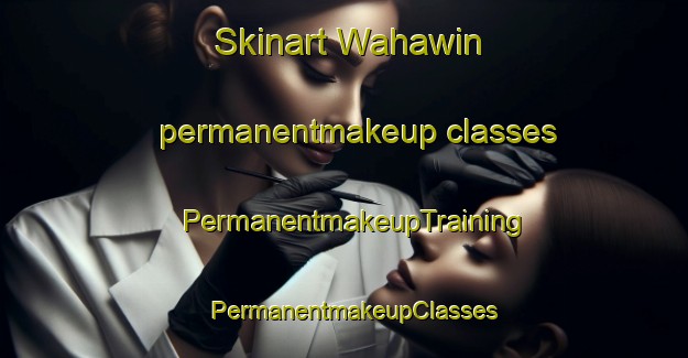 Skinart Wahawin permanentmakeup classes | PermanentmakeupTraining | PermanentmakeupClasses | SkinartTraining-Canada
