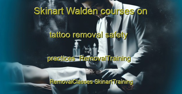 Skinart Walden courses on tattoo removal safety practices | #RemovalTraining #RemovalClasses #SkinartTraining-Canada