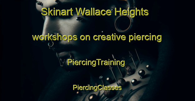 Skinart Wallace Heights workshops on creative piercing | #PiercingTraining #PiercingClasses #SkinartTraining-Canada