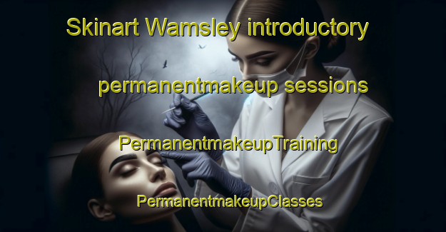 Skinart Wamsley introductory permanentmakeup sessions | PermanentmakeupTraining | PermanentmakeupClasses | SkinartTraining-Canada
