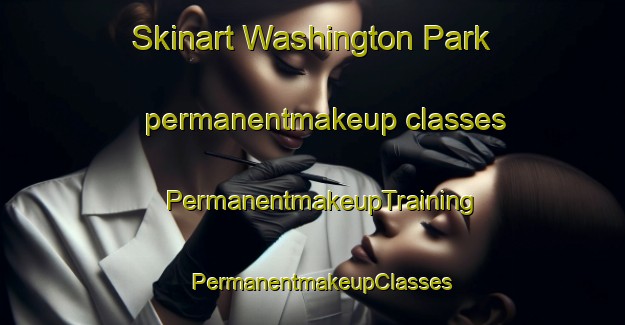 Skinart Washington Park permanentmakeup classes | PermanentmakeupTraining | PermanentmakeupClasses | SkinartTraining-Canada