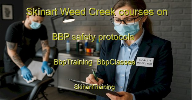 Skinart Weed Creek courses on BBP safety protocols | BbpTraining | BbpClasses | SkinartTraining-Canada