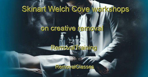 Skinart Welch Cove workshops on creative removal | RemovalTraining | RemovalClasses | SkinartTraining-Canada