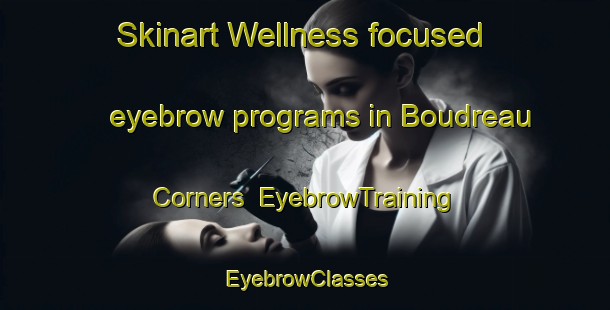 Skinart Wellness-focused eyebrow programs in Boudreau Corners | EyebrowTraining | EyebrowClasses | SkinartTraining-Canada
