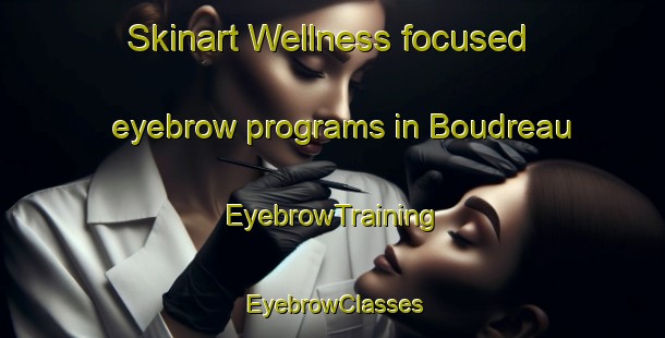 Skinart Wellness-focused eyebrow programs in Boudreau | EyebrowTraining | EyebrowClasses | SkinartTraining-Canada