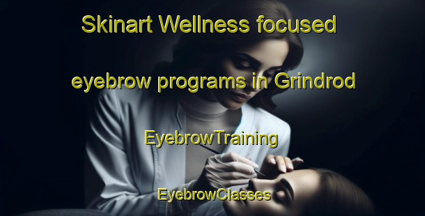 Skinart Wellness-focused eyebrow programs in Grindrod | EyebrowTraining | EyebrowClasses | SkinartTraining-Canada