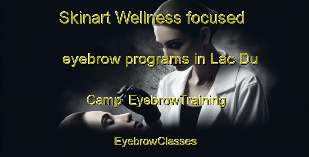 Skinart Wellness-focused eyebrow programs in Lac Du Camp | EyebrowTraining | EyebrowClasses | SkinartTraining-Canada