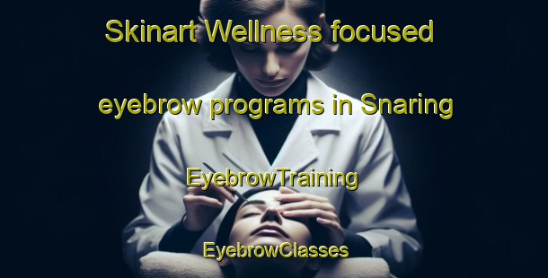 Skinart Wellness-focused eyebrow programs in Snaring | EyebrowTraining | EyebrowClasses | SkinartTraining-Canada