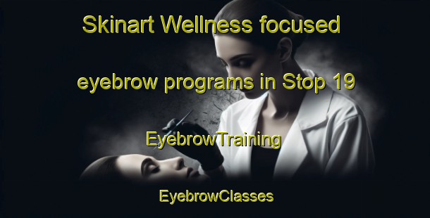 Skinart Wellness-focused eyebrow programs in Stop 19 | EyebrowTraining | EyebrowClasses | SkinartTraining-Canada