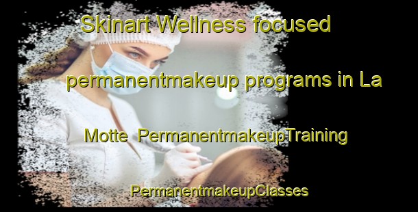 Skinart Wellness-focused permanentmakeup programs in La Motte | #PermanentmakeupTraining #PermanentmakeupClasses #SkinartTraining-Canada