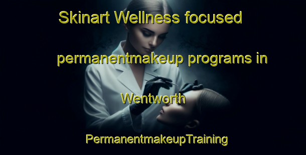 Skinart Wellness-focused permanentmakeup programs in Wentworth | PermanentmakeupTraining | PermanentmakeupClasses | SkinartTraining-Canada
