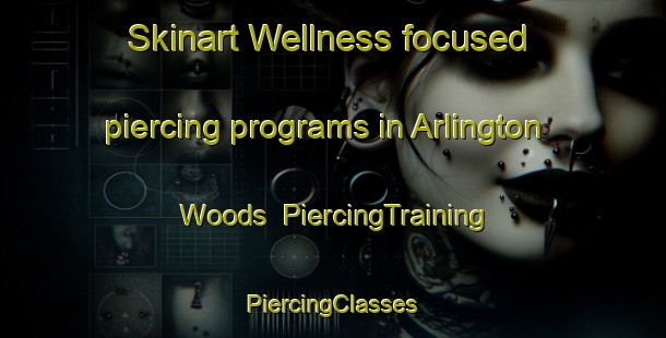 Skinart Wellness-focused piercing programs in Arlington Woods | #PiercingTraining #PiercingClasses #SkinartTraining-Canada