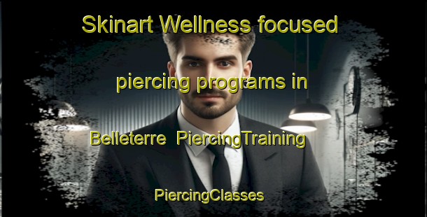 Skinart Wellness-focused piercing programs in Belleterre | PiercingTraining | PiercingClasses | SkinartTraining-Canada