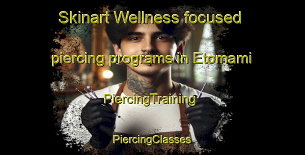 Skinart Wellness-focused piercing programs in Etomami | #PiercingTraining #PiercingClasses #SkinartTraining-Canada