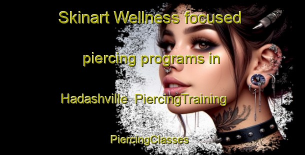 Skinart Wellness-focused piercing programs in Hadashville | PiercingTraining | PiercingClasses | SkinartTraining-Canada