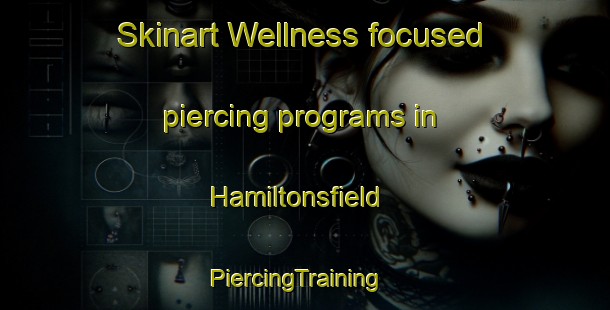 Skinart Wellness-focused piercing programs in Hamiltonsfield | PiercingTraining | PiercingClasses | SkinartTraining-Canada