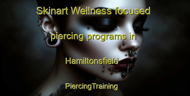 Skinart Wellness-focused piercing programs in Hamiltonsfield | PiercingTraining | PiercingClasses | SkinartTraining-Canada