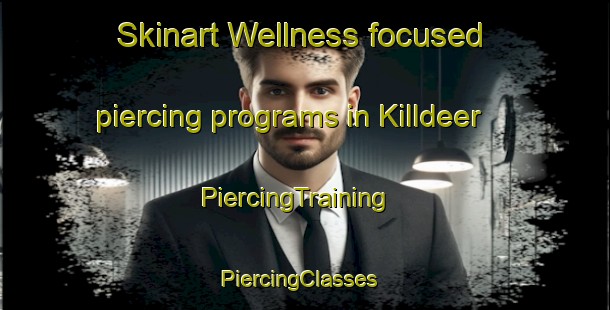 Skinart Wellness-focused piercing programs in Killdeer | PiercingTraining | PiercingClasses | SkinartTraining-Canada