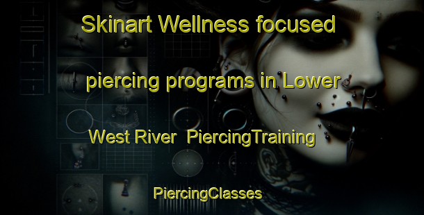 Skinart Wellness-focused piercing programs in Lower West River | PiercingTraining | PiercingClasses | SkinartTraining-Canada