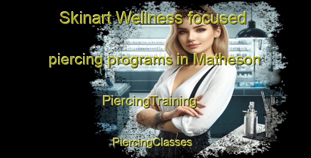 Skinart Wellness-focused piercing programs in Matheson | PiercingTraining | PiercingClasses | SkinartTraining-Canada