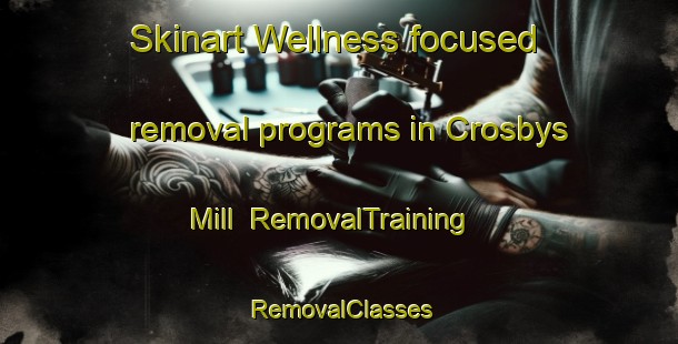 Skinart Wellness-focused removal programs in Crosbys Mill | RemovalTraining | RemovalClasses | SkinartTraining-Canada