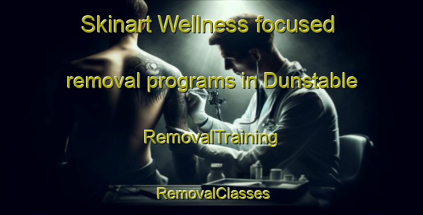 Skinart Wellness-focused removal programs in Dunstable | RemovalTraining | RemovalClasses | SkinartTraining-Canada