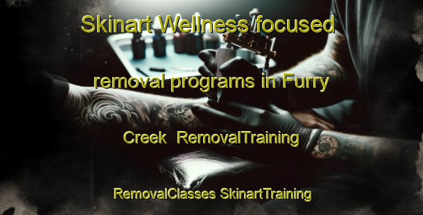 Skinart Wellness-focused removal programs in Furry Creek | #RemovalTraining #RemovalClasses #SkinartTraining-Canada