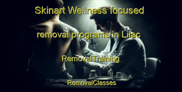 Skinart Wellness-focused removal programs in Lilac | RemovalTraining | RemovalClasses | SkinartTraining-Canada