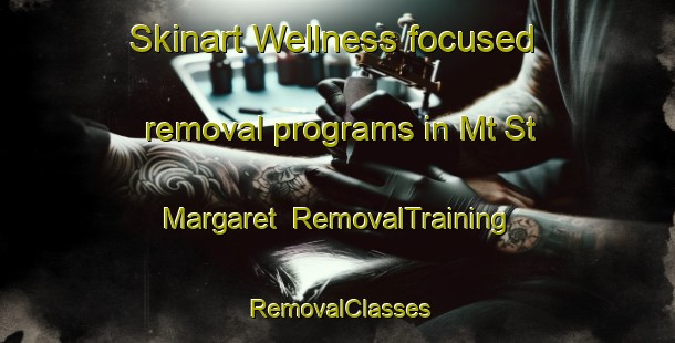 Skinart Wellness-focused removal programs in Mt St Margaret | RemovalTraining | RemovalClasses | SkinartTraining-Canada