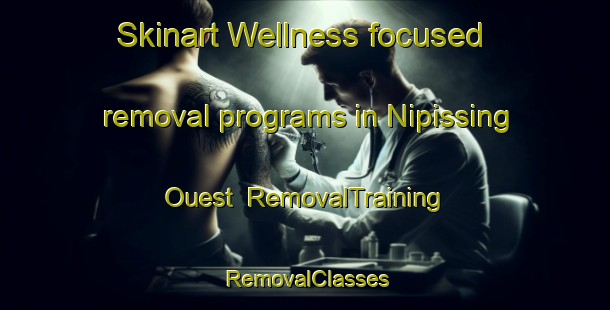 Skinart Wellness-focused removal programs in Nipissing Ouest | RemovalTraining | RemovalClasses | SkinartTraining-Canada