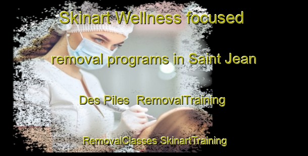 Skinart Wellness-focused removal programs in Saint Jean Des Piles | #RemovalTraining #RemovalClasses #SkinartTraining-Canada