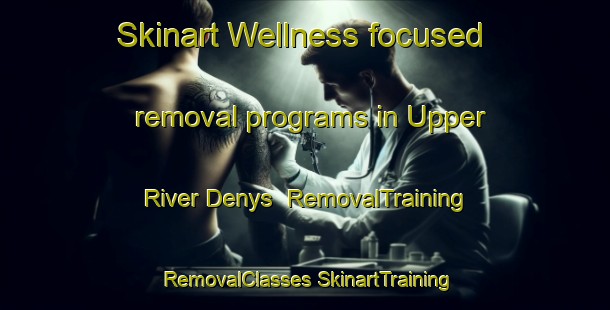 Skinart Wellness-focused removal programs in Upper River Denys | #RemovalTraining #RemovalClasses #SkinartTraining-Canada