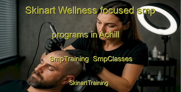 Skinart Wellness-focused smp programs in Achill | SmpTraining | SmpClasses | SkinartTraining-Canada