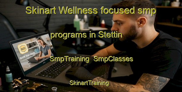 Skinart Wellness-focused smp programs in Stettin | SmpTraining | SmpClasses | SkinartTraining-Canada