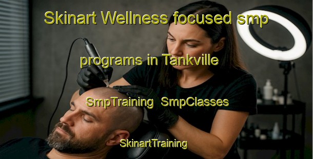 Skinart Wellness-focused smp programs in Tankville | SmpTraining | SmpClasses | SkinartTraining-Canada