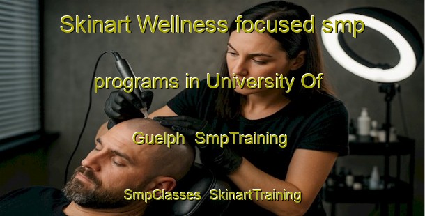Skinart Wellness-focused smp programs in University Of Guelph | SmpTraining | SmpClasses | SkinartTraining-Canada