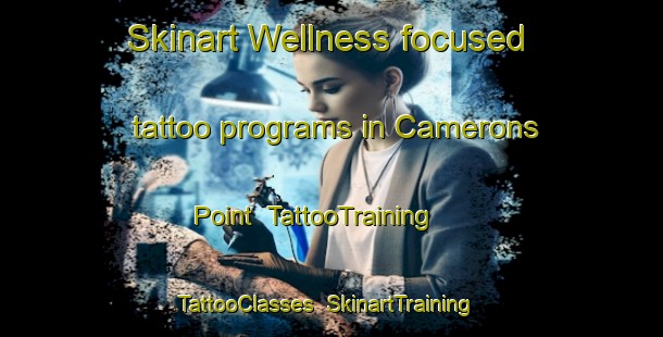 Skinart Wellness-focused tattoo programs in Camerons Point | TattooTraining | TattooClasses | SkinartTraining-Canada