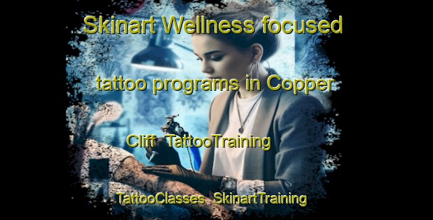 Skinart Wellness-focused tattoo programs in Copper Cliff | TattooTraining | TattooClasses | SkinartTraining-Canada