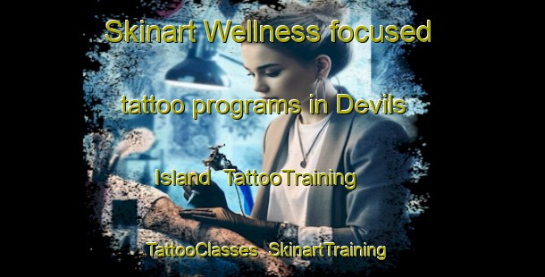 Skinart Wellness-focused tattoo programs in Devils Island | TattooTraining | TattooClasses | SkinartTraining-Canada