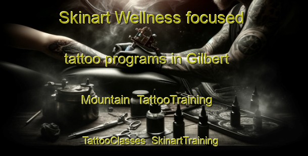 Skinart Wellness-focused tattoo programs in Gilbert Mountain | TattooTraining | TattooClasses | SkinartTraining-Canada